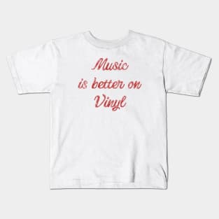 Music is Better on Vinyl Kids T-Shirt